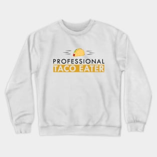 Taco - Professional Taco Eater Crewneck Sweatshirt